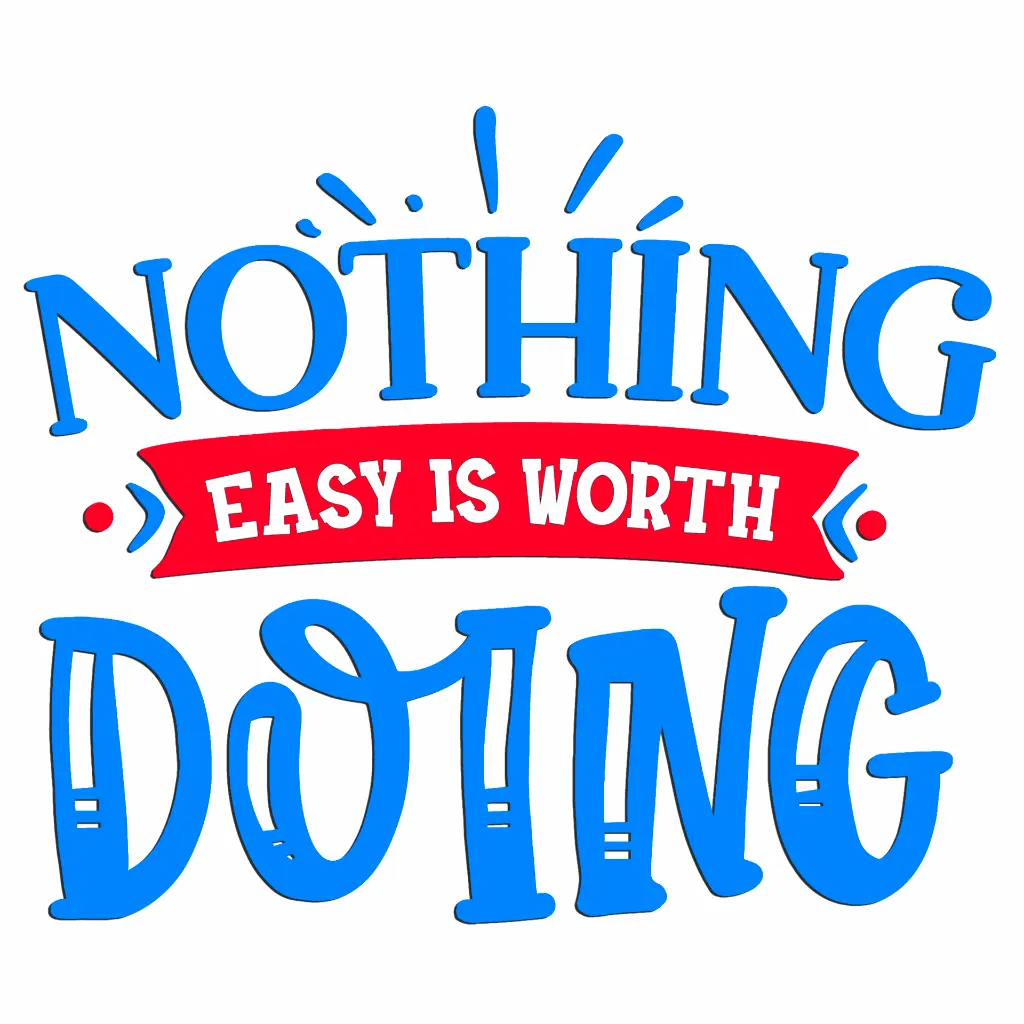 Nothing easy is worth Doing-01.webp